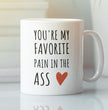 Funny Gift Mug For Parnter - Valentines Mug You're My Favorite Pain In The Ass
