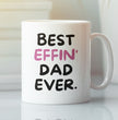 Dad Coffee Mug - Best Effin Dad Ever - Gift For Father - Gift Mug For Birthdays Christmas - Funny Dad Mug