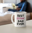 Dad Coffee Mug - Best Effin Dad Ever - Gift For Father - Gift Mug For Birthdays Christmas - Funny Dad Mug