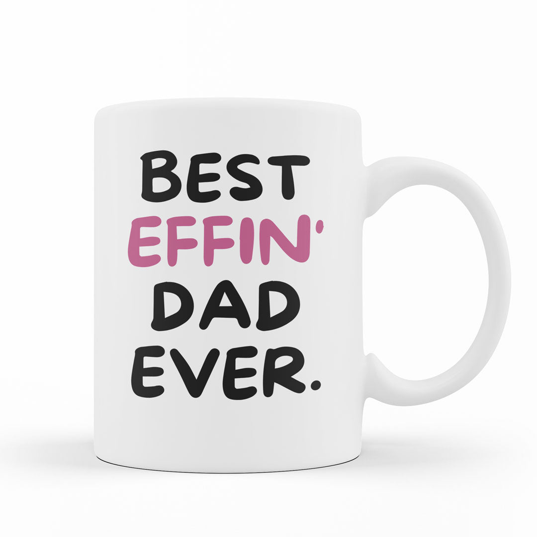 Dad Coffee Mug - Best Effin Dad Ever - Gift For Father - Gift Mug For Birthdays Christmas - Funny Dad Mug