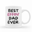 Dad Coffee Mug - Best Effin Dad Ever - Gift For Father - Gift Mug For Birthdays Christmas - Funny Dad Mug