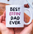Dad Coffee Mug - Best Effin Dad Ever - Gift For Father - Gift Mug For Birthdays Christmas - Funny Dad Mug