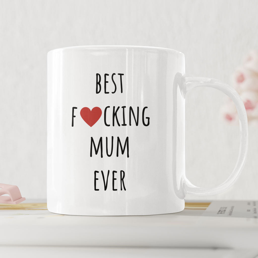 Mothers Day, Mums Birthday - Coffee Mug - Best Fucking Mum Ever - Gift For Mum
