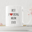 Mothers Day, Mums Birthday - Coffee Mug - Best Fucking Mum Ever - Gift For Mum