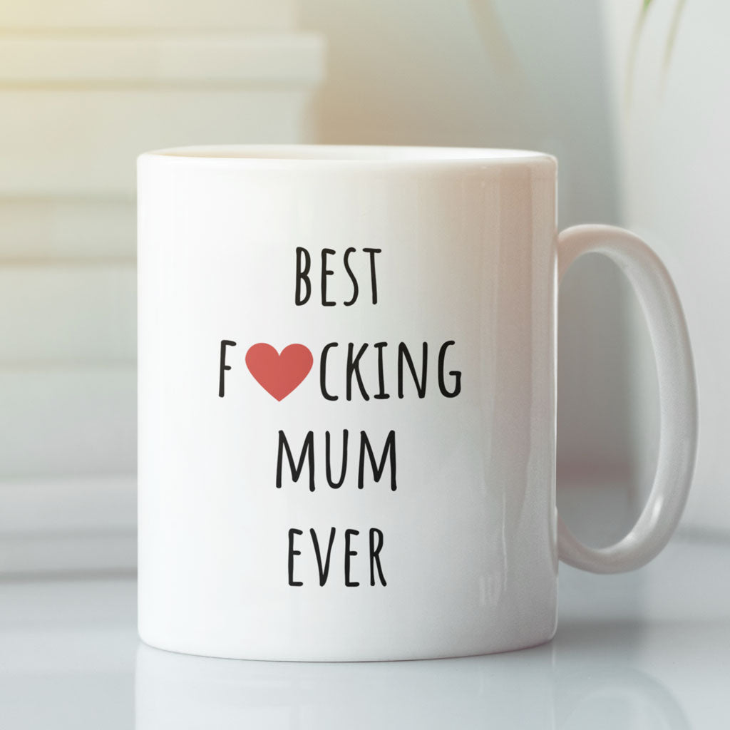 Mothers Day, Mums Birthday - Coffee Mug - Best Fucking Mum Ever - Gift For Mum