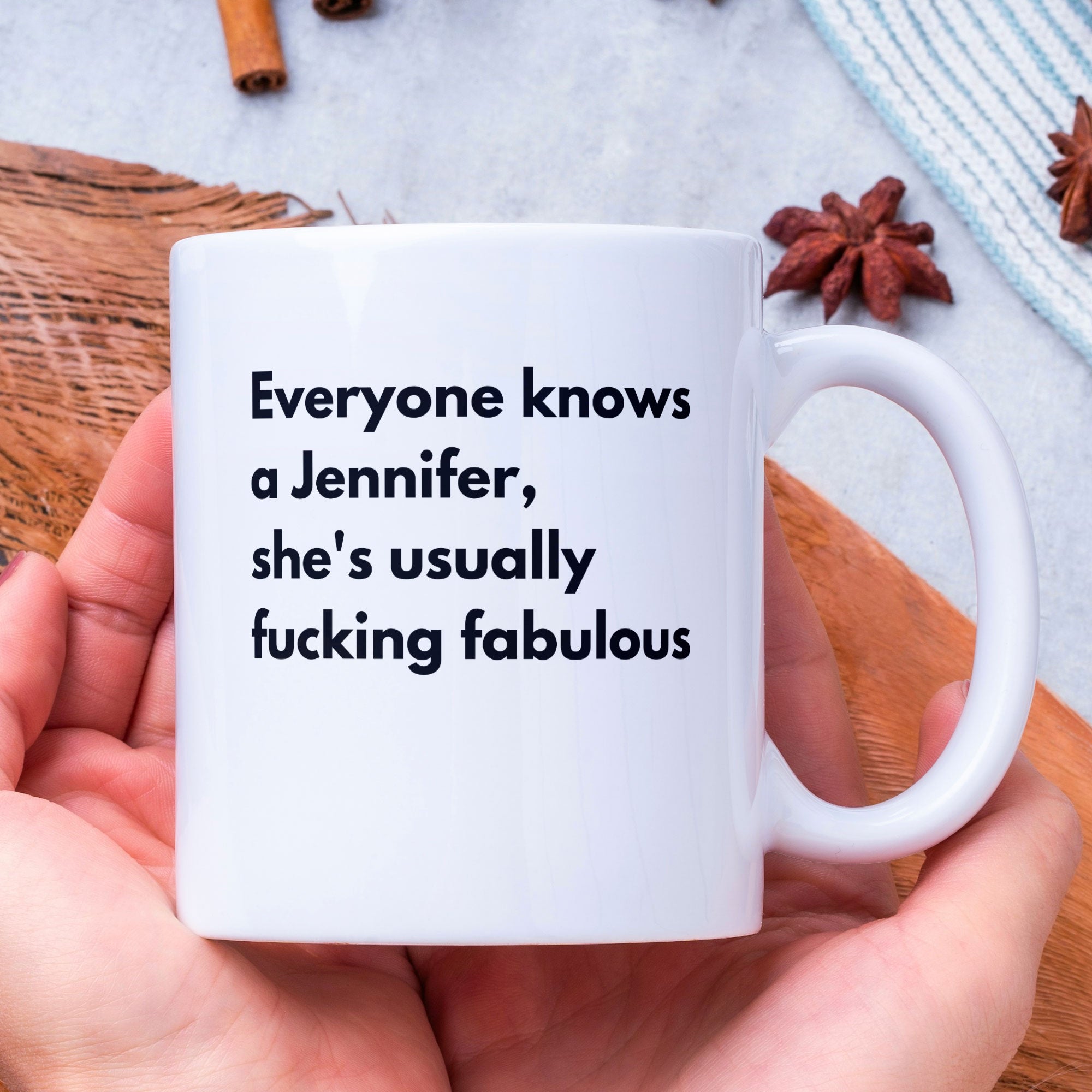 Funny Coffee Mug - Everyone Knows a Jennifer, She's Usually Fucking Fabulous - Custom Gift Ideal For Friends & Family