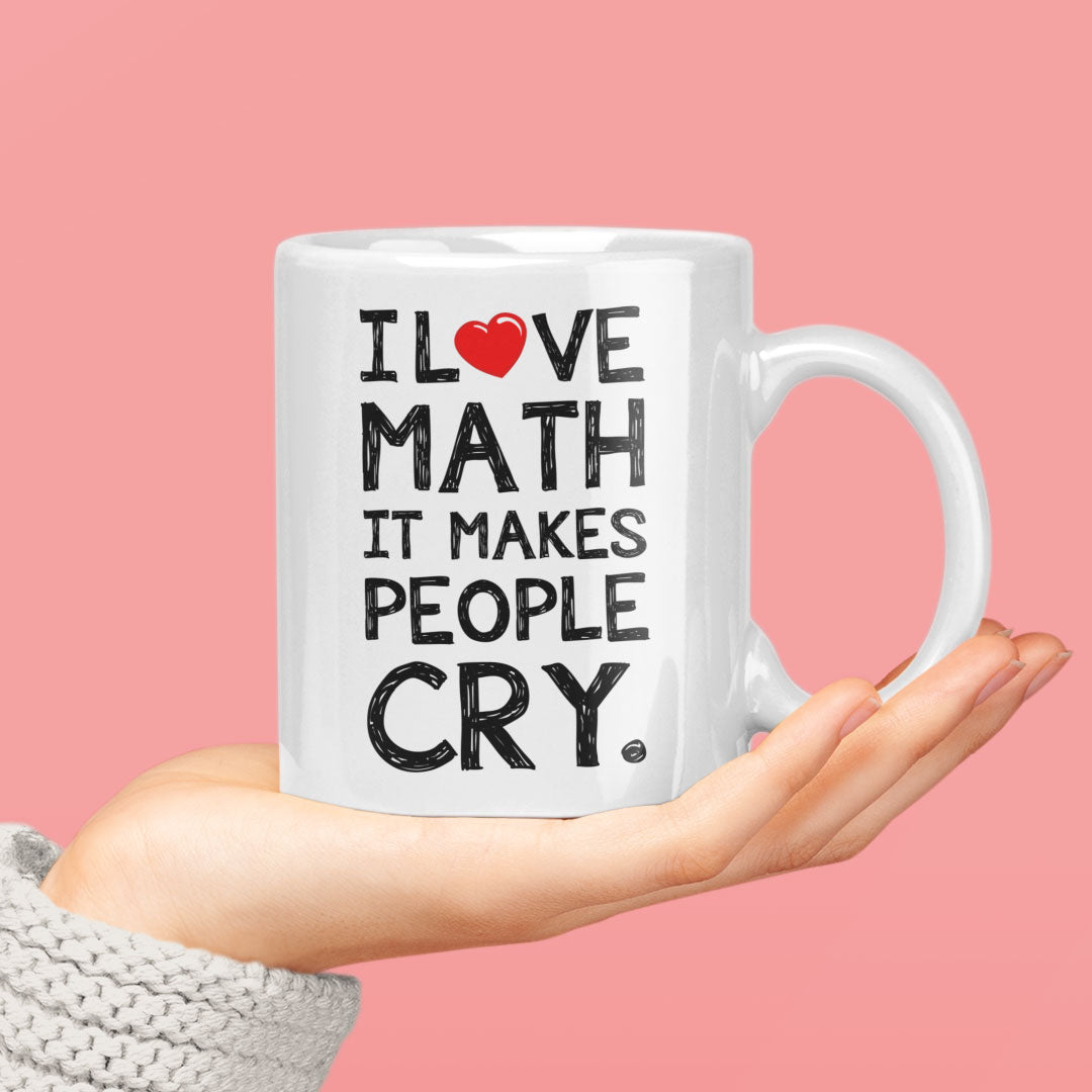 Funny Coffee Mug For Maths Teachers, Students, Lecturers - I Love Math It Makes People Cry