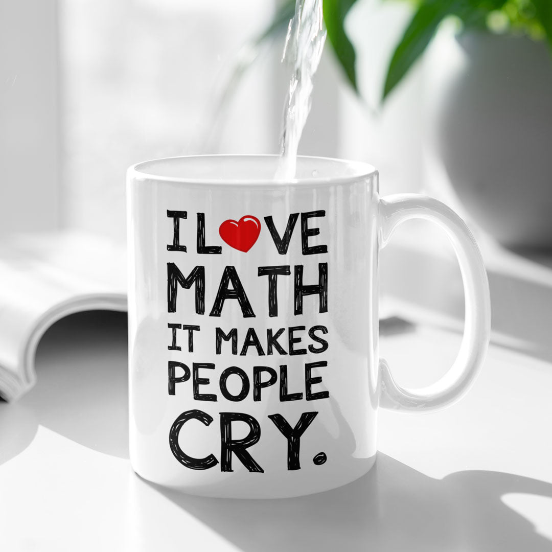 Funny Coffee Mug For Maths Teachers, Students, Lecturers - I Love Math It Makes People Cry