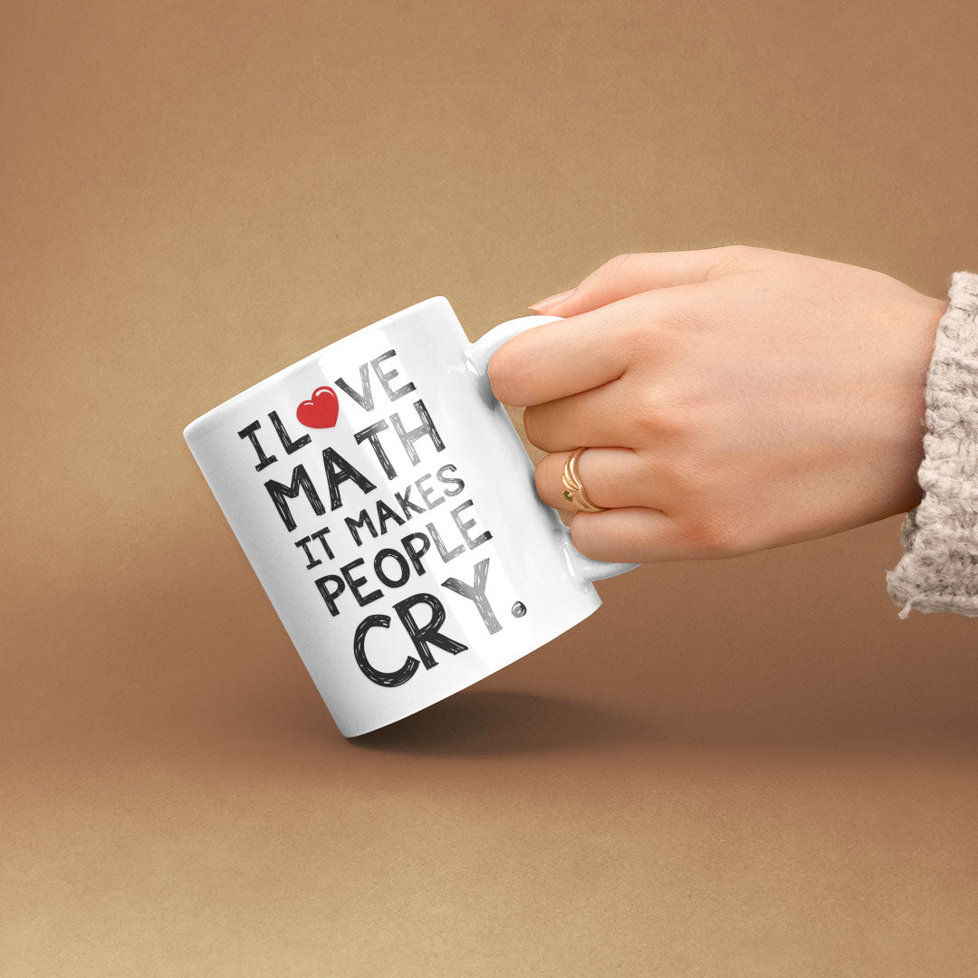 Funny Coffee Mug For Maths Teachers, Students, Lecturers - I Love Math It Makes People Cry