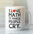 Funny Coffee Mug For Maths Teachers, Students, Lecturers - I Love Math It Makes People Cry