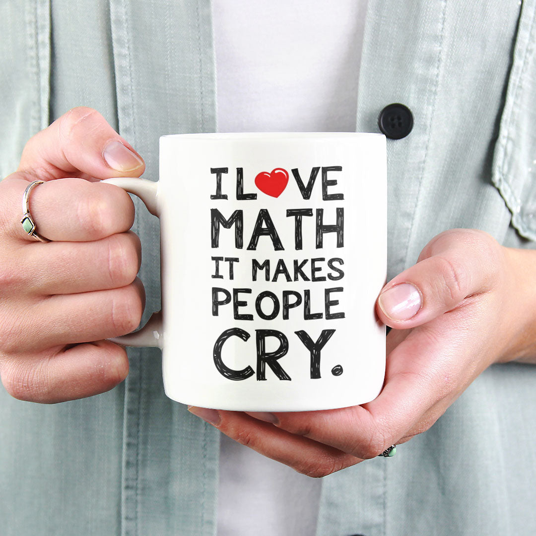 Funny Coffee Mug For Maths Teachers, Students, Lecturers - I Love Math It Makes People Cry