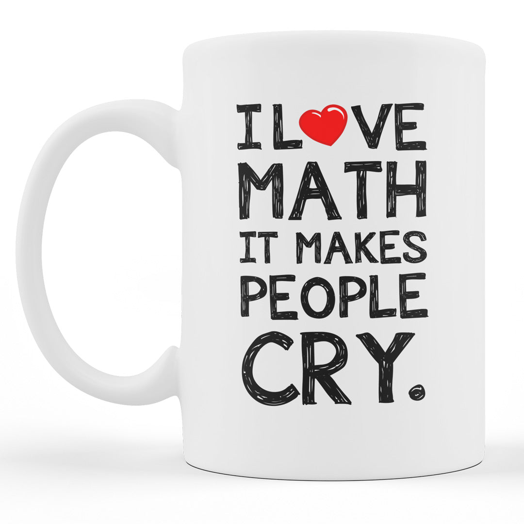 Funny Coffee Mug For Maths Teachers, Students, Lecturers - I Love Math It Makes People Cry
