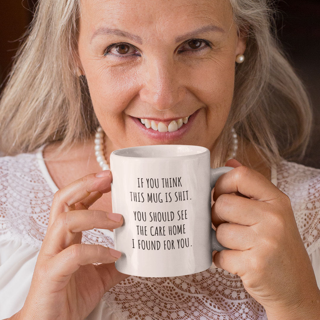 Gift Coffee Mug for Parents, Fathers / Mothers Day - Birthday - If You Think This Mug Is Shit You SHould See The Care Home I've Choosen