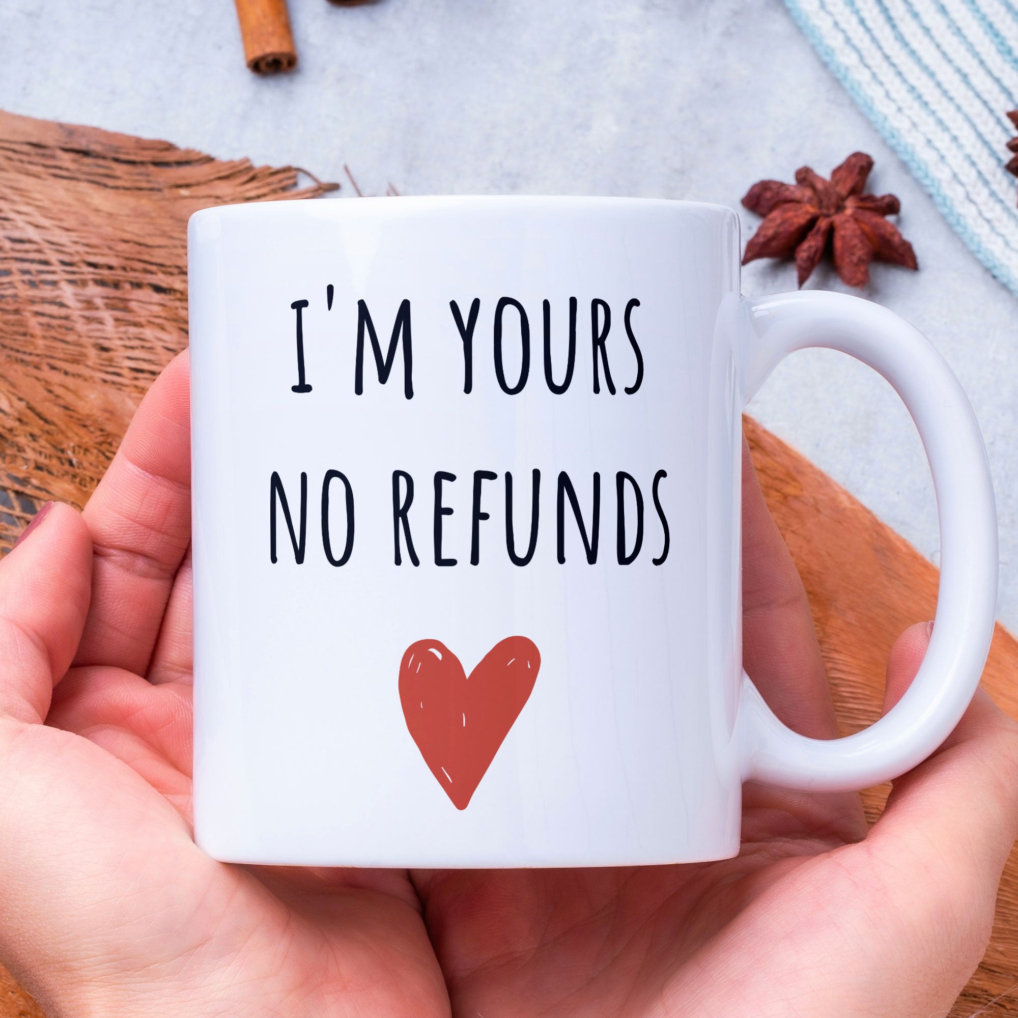 Funny Gift Coffee Mug - I'm Yours No Refunds - Valentines Day Gift