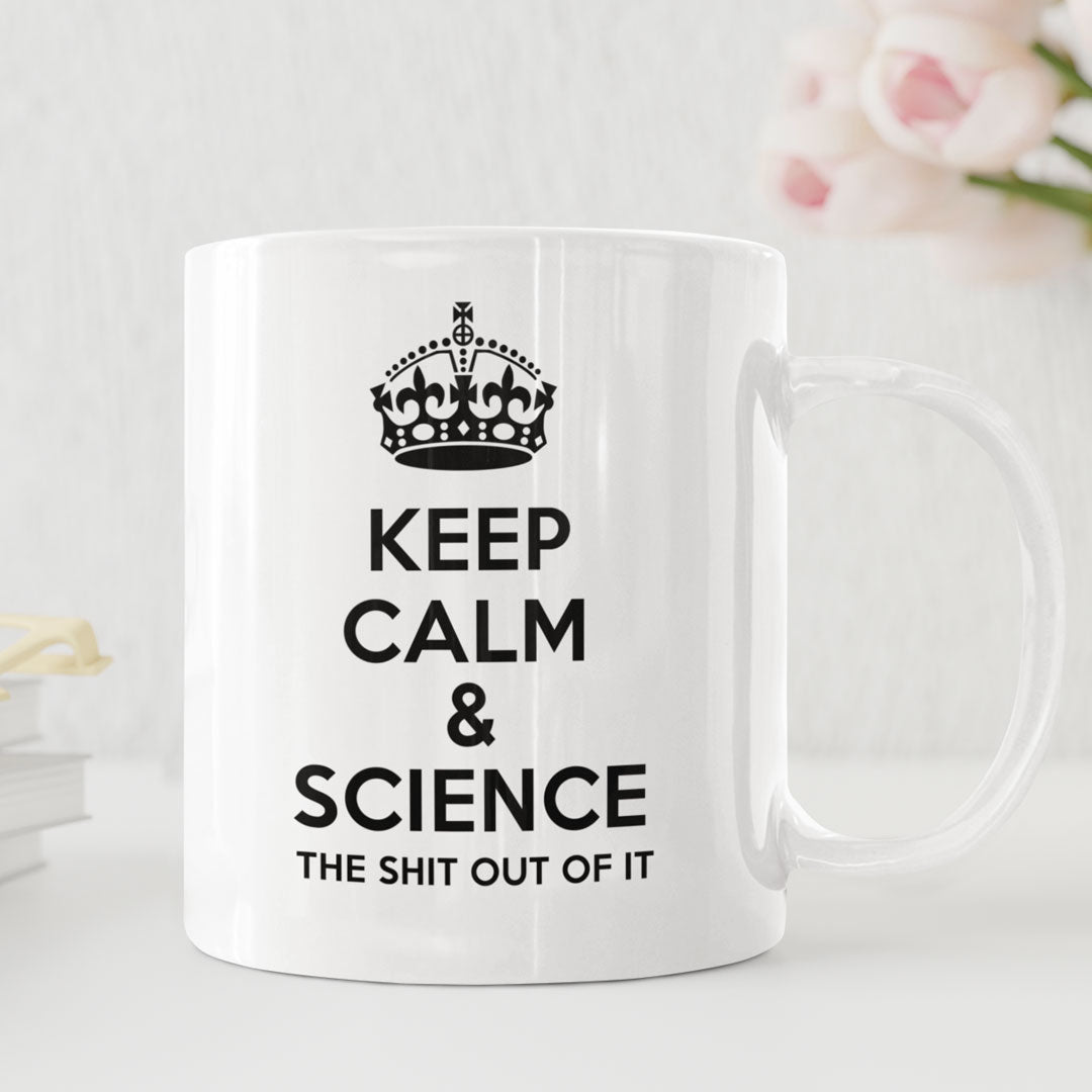 Funny Science Teacher Coffee Mug - Keep Calm And Science The Shit Out Of It - Ideal Gift For Science Teacher