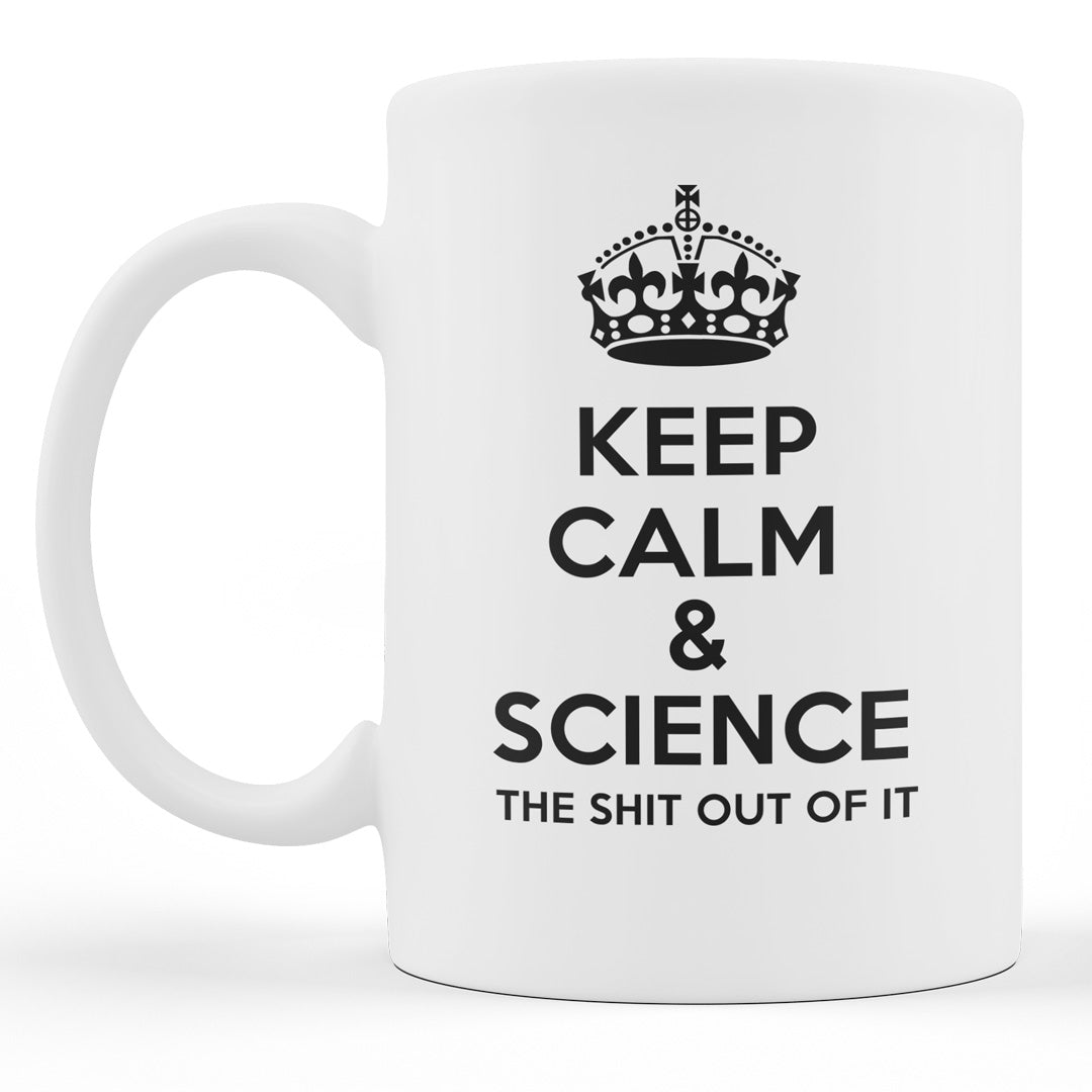 Funny Science Teacher Coffee Mug - Keep Calm And Science The Shit Out Of It - Ideal Gift For Science Teacher