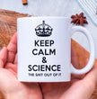 Funny Science Teacher Coffee Mug - Keep Calm And Science The Shit Out Of It - Ideal Gift For Science Teacher