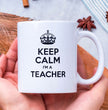 Teacher Gift Coffee Mug - Keep Calm I'm A Teacher - Gift For Wife, Husband or Friend - Christmas or Birthday Funny Gift Idea