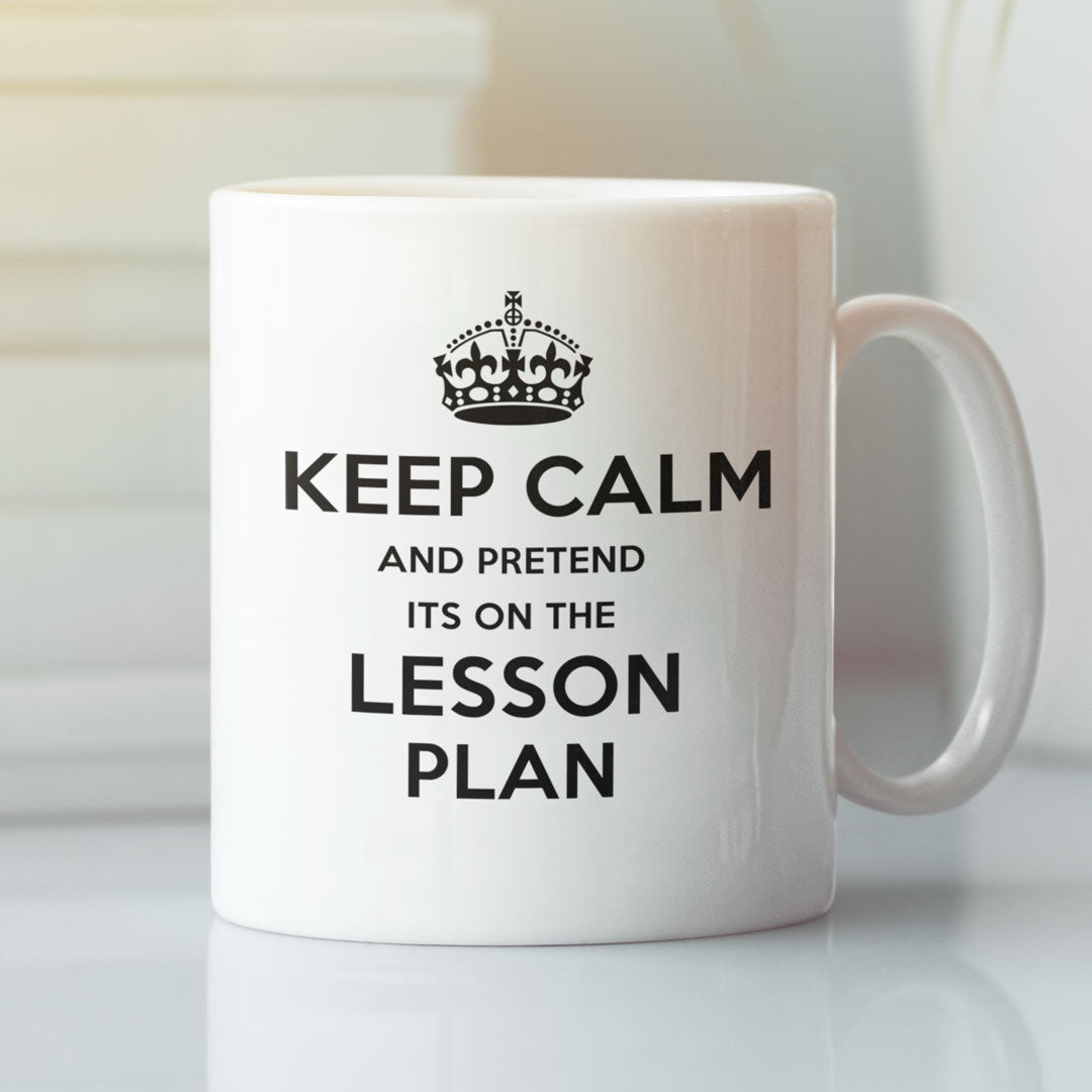 Teacher Gift Coffee Mug - Keep Calm And Pretend It's On The Lesson Plan - Gift For Teachers / Student Teachers