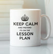 Teacher Gift Coffee Mug - Keep Calm And Pretend It's On The Lesson Plan - Gift For Teachers / Student Teachers