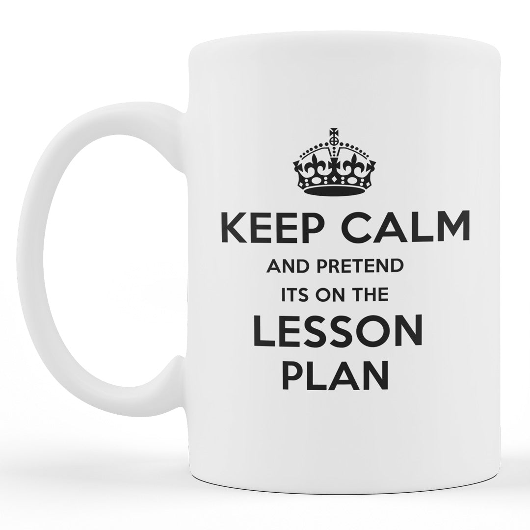 Teacher Gift Coffee Mug - Keep Calm And Pretend It's On The Lesson Plan - Gift For Teachers / Student Teachers