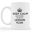 Teacher Gift Coffee Mug - Keep Calm And Pretend It's On The Lesson Plan - Gift For Teachers / Student Teachers