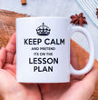 Teacher Gift Coffee Mug - Keep Calm And Pretend It's On The Lesson Plan - Gift For Teachers / Student Teachers