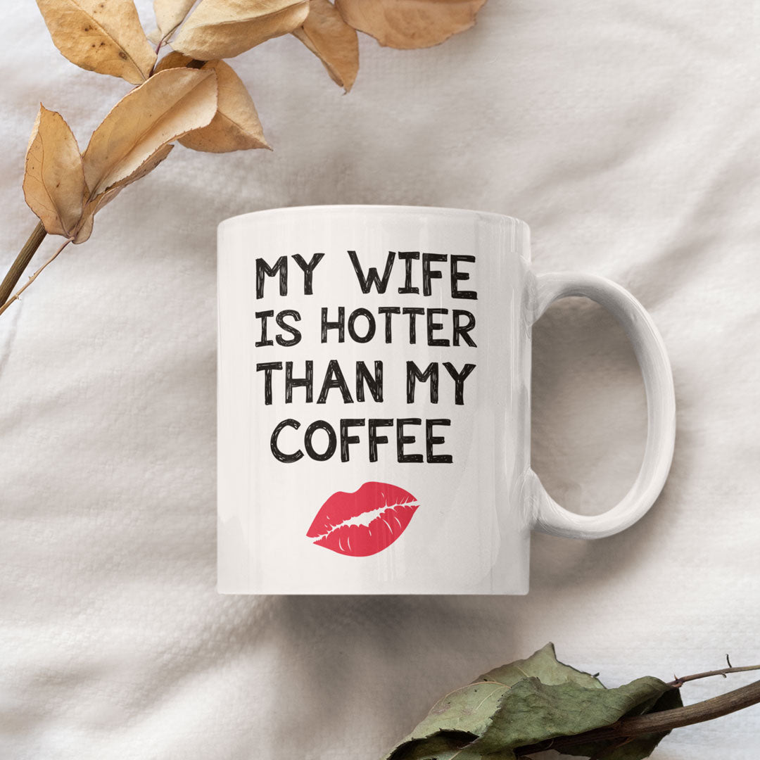 Funny Wife Gift Coffee Mug - My Wife is Hotter Than My Coffee Gift For Husband