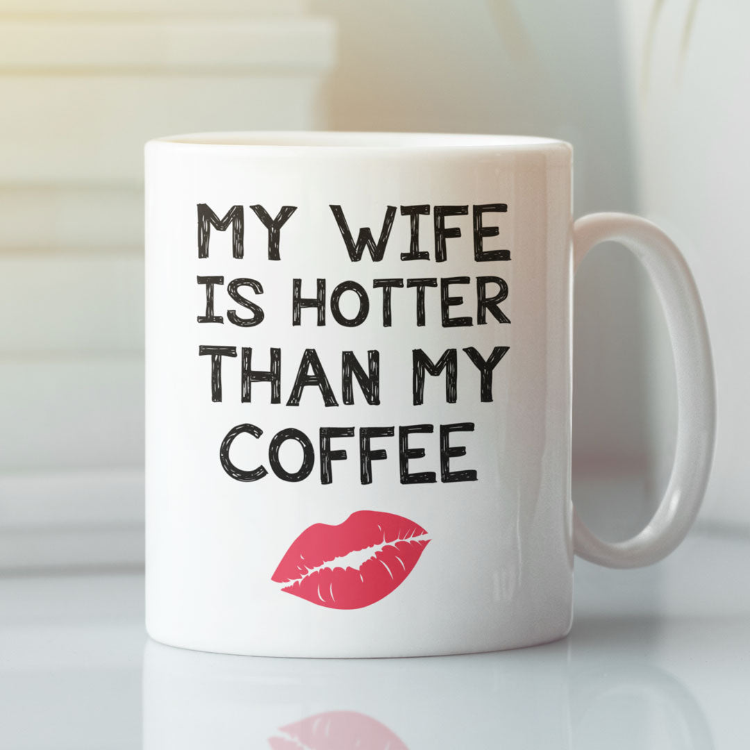 Funny Wife Gift Coffee Mug - My Wife is Hotter Than My Coffee Gift For Husband