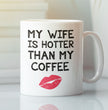 Funny Wife Gift Coffee Mug - My Wife is Hotter Than My Coffee Gift For Husband
