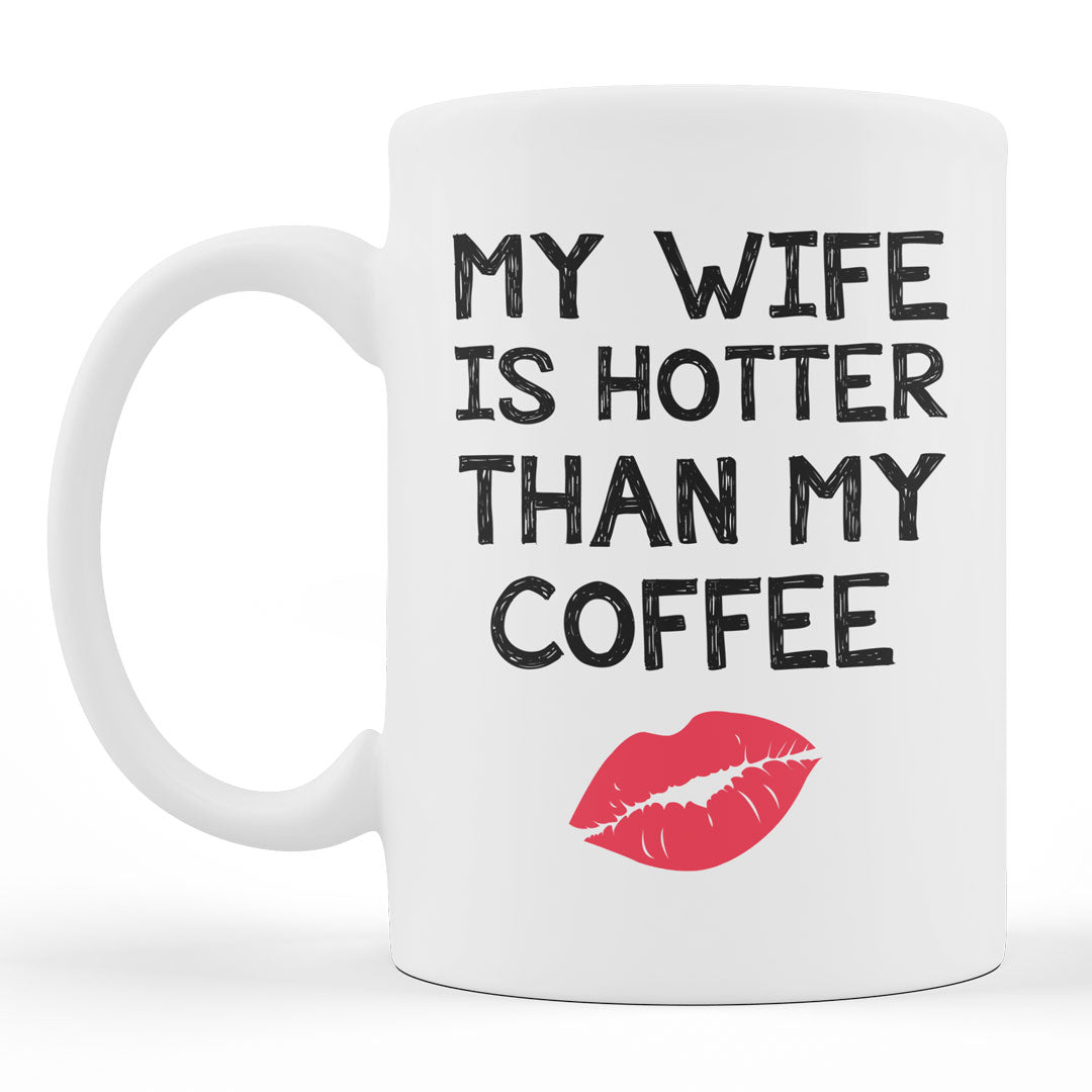 Funny Wife Gift Coffee Mug - My Wife is Hotter Than My Coffee Gift For Husband