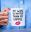 Funny Wife Gift Coffee Mug - My Wife is Hotter Than My Coffee Gift For Husband