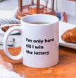 Office Niche Coffee Mug - I'm Only Here Till I Win The Lottery - Prefect Gift for Men & Women in the Office - Secret Santa Gift