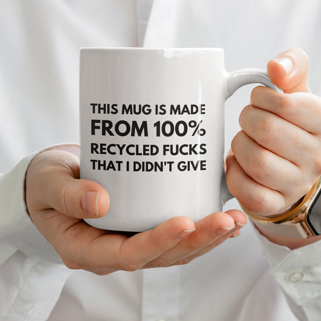 This Coffee Mug Is Made From 100 Recycled Fucks - Ideal Gift For Friend / Work Friend - Funny Coffee Mug