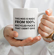 This Coffee Mug Is Made From 100 Recycled Fucks - Ideal Gift For Friend / Work Friend - Funny Coffee Mug