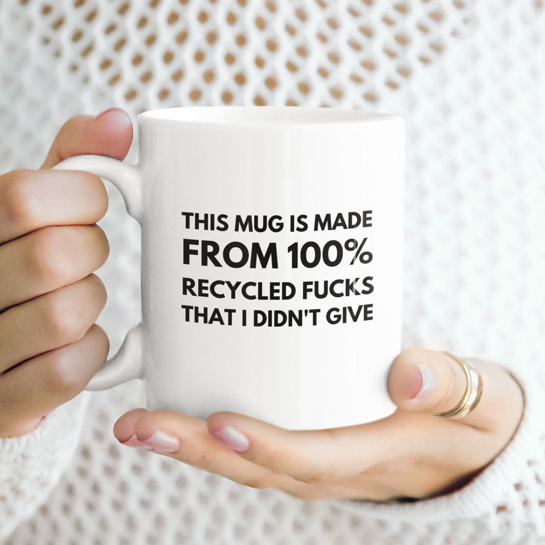 This Coffee Mug Is Made From 100 Recycled Fucks - Ideal Gift For Friend / Work Friend - Funny Coffee Mug