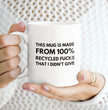 This Coffee Mug Is Made From 100 Recycled Fucks - Ideal Gift For Friend / Work Friend - Funny Coffee Mug