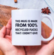 This Coffee Mug Is Made From 100 Recycled Fucks - Ideal Gift For Friend / Work Friend - Funny Coffee Mug