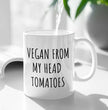 Funny Vegan Coffee Mug - Perfect Gift For Your Vegan Friends & Family - Vegan From My Head Tomatoes