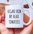 Funny Vegan Coffee Mug - Perfect Gift For Your Vegan Friends & Family - Vegan From My Head Tomatoes