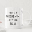 Mothers Day, Mum Birthday Coffee Mug - Perfect Gift For Mom From Daughter, Son - Your An Awesome Mum Keep That Shit Up