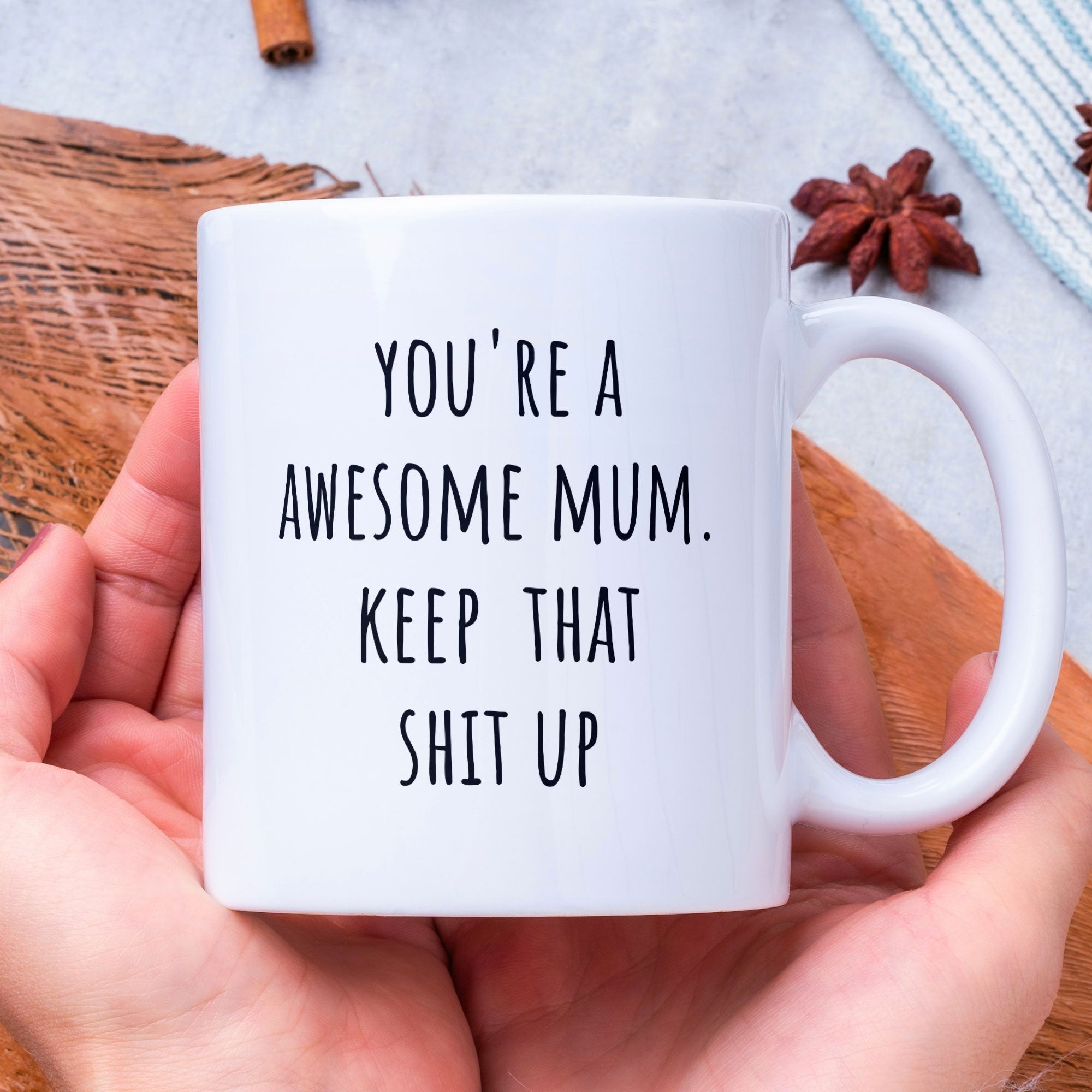 Mothers Day, Mum Birthday Coffee Mug - Perfect Gift For Mom From Daughter, Son - Your An Awesome Mum Keep That Shit Up