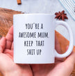 Mothers Day, Mum Birthday Coffee Mug - Perfect Gift For Mom From Daughter, Son - Your An Awesome Mum Keep That Shit Up