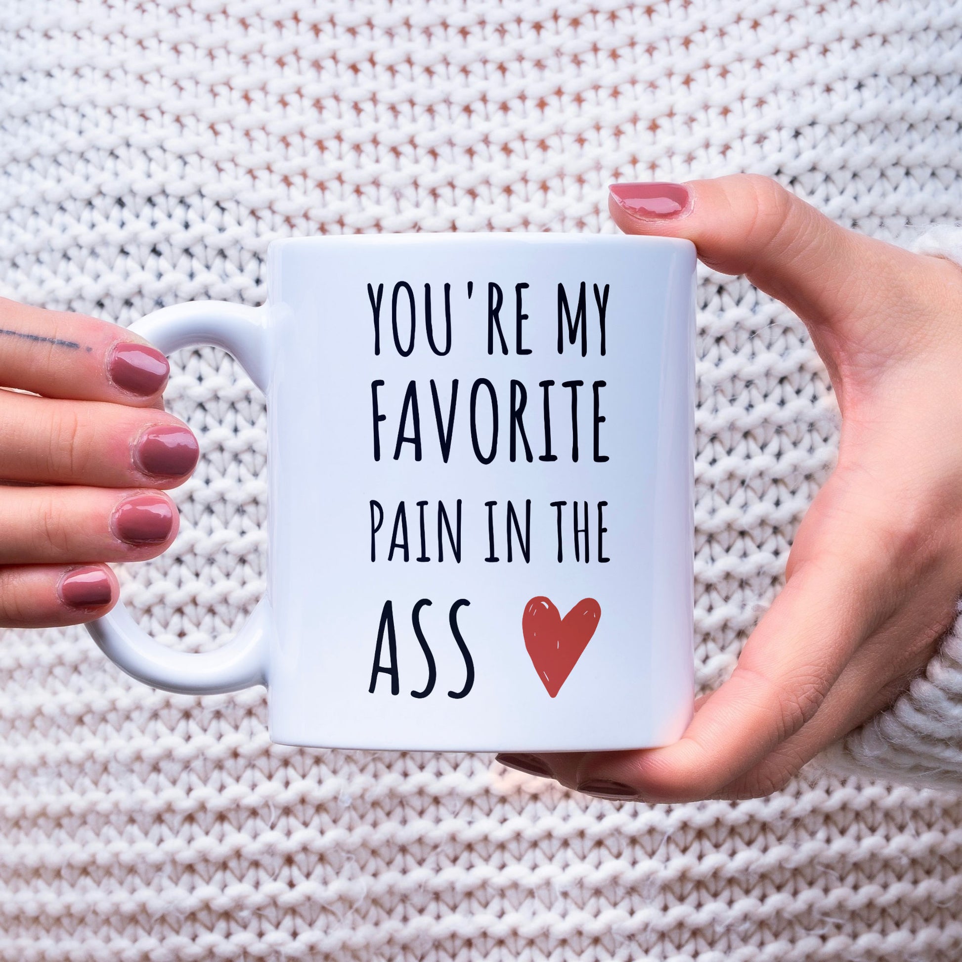 Funny Gift Mug For Parnter - Valentines Mug You're My Favorite Pain In The Ass